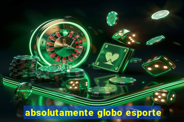 absolutamente globo esporte